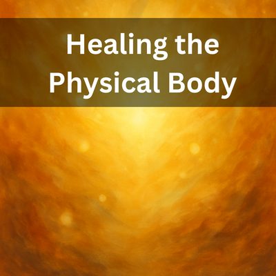 Healing the Physical Body